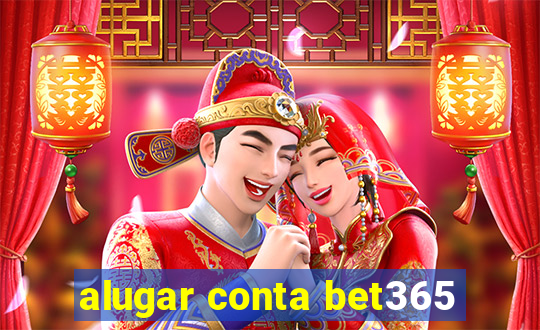 alugar conta bet365